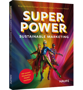Superpower Sustainable Marketing - Mit neuem Marketing-Modell wachsen