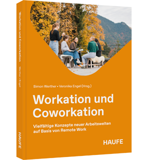 Workation und Coworkation - Vielfältige Konzepte neuer Arbeitswelten auf Basis von Remote Work