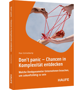 Don't Panic - Chancen in Komplexität entdecken - Welche Denkparameter Unternehmen brauchen, um zukunftsfähig zu sein