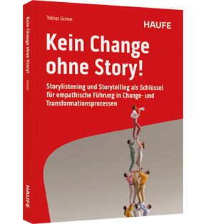 Kein Change ohne Story! - Storylistening und Storytelling als Schlüssel für empathische Führung in Change- und Transformationsprozessen