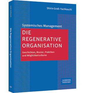 Die Regenerative Organisation - Geschichten, Muster, Praktiken und Möglichkeitsräume