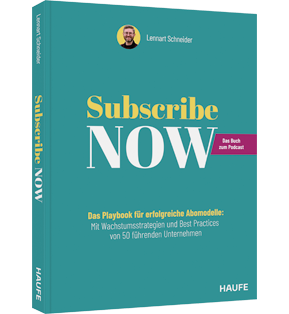 Subscribe Now! - Das Playbook für erfolgreiche Abomodelle: Mit Wachstumsstrategien und Best Practices von 50 führenden Unternehmen