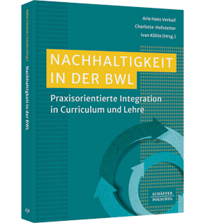 Nachhaltigkeit in der BWL - Praxisorientierte Integration in Curriculum und Lehre