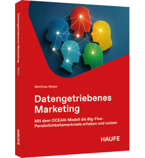 Datengetriebenes Marketing - Mit dem OCEAN-Modell die Big-Five-Persönlichkeitsmerkmale zielgerichtet nutzen. Mit dem OCEAN-Modell die Big-Five-Persönlichkeitsmerkmale zielgerichtet nutzen für individuelle, skalierbare und DSGVO-konforme Marketingentscheidungen