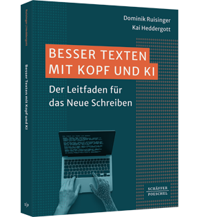 Besser Texten mit Kopf und KI - Der Leitfaden für das Neue Schreiben
