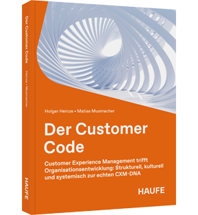Der Customer Code - Customer Experience Management trifft Organisationsentwicklung: strukturell, kulturell und systemisch zur echten CXM-DNA
