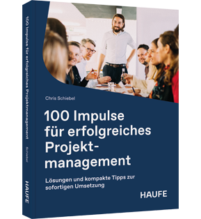 100 Impulse für erfolgreiches Projektmanagement - Lösungen und kompakte Tipps zur sofortigen Umsetzung