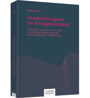 Gemeinnützigkeit im Ertragsteuerrecht - Kommentar zu § 5 Abs. 1 Nr. 9 KStG und zu Umstrukturierungen bei steuerbegünstigten Körperschaften