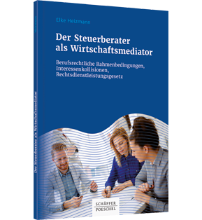 Der Steuerberater als Wirtschaftsmediator - Berufsrechtliche Rahmenbedingungen, Interessenkollisionen, Rechtsdienstleistungsgesetz