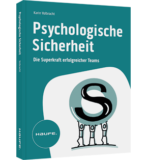 Psychologische Sicherheit - Die Superkraft erfolgreicher Teams