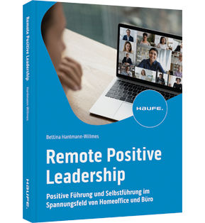 Remote Positive Leadership - Positive Führung und Selbstführung im Spannungsfeld von Homeoffice und Büro