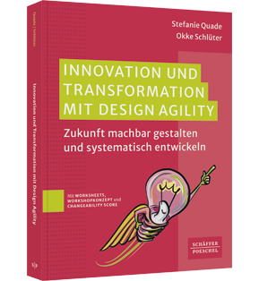 Innovation und Transformation mit DesignAgility - Zukunft machbar gestalten und systematisch entwickeln​