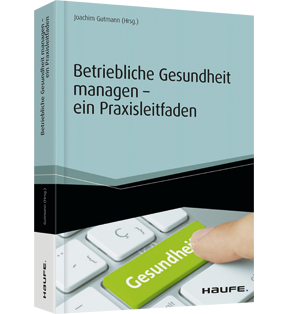 Betriebliche Gesundheit managen - ein Praxisleitfaden