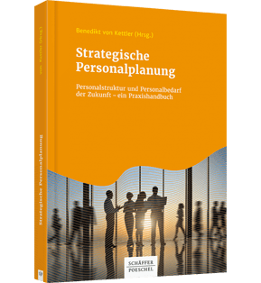 Strategische Personalplanung - Personalstruktur und Personalbedarf der Zukunft – ein Praxishandbuch