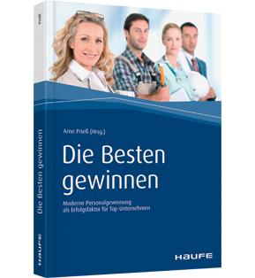 Die Besten gewinnen - Moderne Personalgewinnung als Erfolgsfaktor für Top-Unternehmen