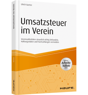 Umsatzsteuer im Verein - inkl. Arbeitshilfen online - Vereinsaktivitäten steuerlich richtig behandeln, Haftungsrisiken und Nachzahlungen vermeiden