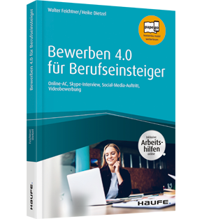 Bewerben 4.0 für Berufseinsteiger - inkl. Arbeitshilfen online - Online-AC, Skype-Interview, Social-Media-Auftritt, Videobewerbung