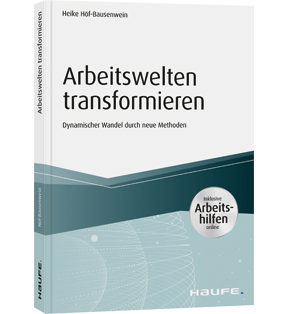 Arbeitswelten transformieren - inkl. Arbeitshilfen online - Dynamischer Wandel durch neue Methoden