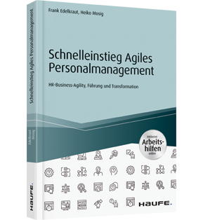 Schnelleinstieg Agiles Personalmanagement - inkl. Arbeitshilfen online - HR-Business-Agility, Führung und Transformation