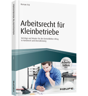 Arbeitsrecht für Kleinbetriebe - inkl. Arbeitshilfen online - Verträge und Muster für den betrieblichen Alltag in Handwerk und Dienstleistung