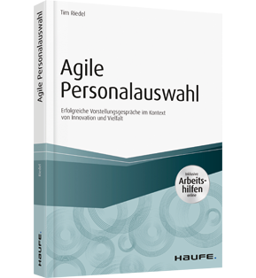 Agile Personalauswahl - inkl. Arbeitshilfen online - Erfolgreiche Vorstellungsgespräche im Kontext von Innovation und Vielfalt