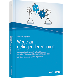 Wege zu gelingender Führung - Mit 10 Fallstudien aus Beruf und Ehrenamt wichtige Führungsprobleme erkennen und lösen