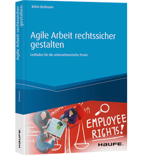 Agile Arbeit rechtssicher gestalten - Leitfaden für die unternehmerische Praxis