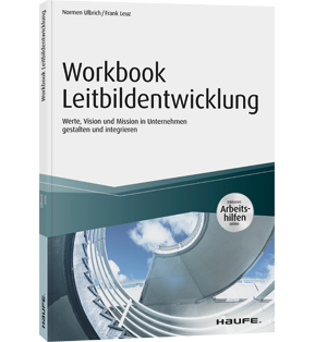 Workbook Leitbildentwicklung - inkl. Arbeitshilfen online - Werte, Vision und Mission im Unternehmen gestalten und integrieren