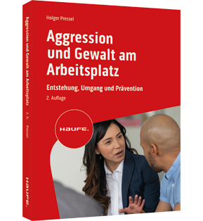 Aggression und Gewalt am Arbeitsplatz - Entstehung, Umgang und Prävention