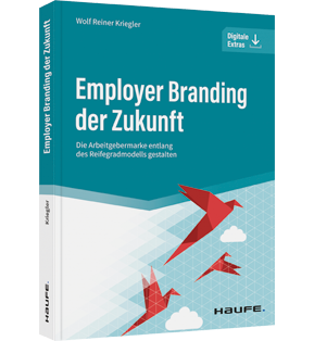 Employer Branding der Zukunft - Die Arbeitgebermarke entlang des Reifegradmodells gestalten