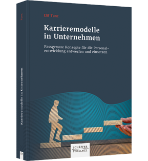 Karrieremodelle in Unternehmen - Passgenaue Konzepte für die Personalentwicklung entwerfen und einsetzen