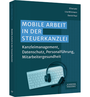 Mobile Arbeit in der Steuerkanzlei - Kanzleimanagement, Datenschutz, Personalführung, Mitarbeitergesundheit​