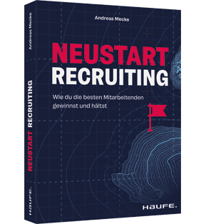 Neustart Recruiting - Wie du die besten Mitarbeitenden gewinnst und hältst