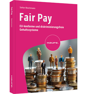 Fair Pay - EU-konforme und diskriminierungsfreie Gehaltssysteme – die EU-Entgelttransparenzrichtlinie sicher umsetzen für mehr Lohngerechtigkeit, faire Vergütung und Chancengleichheit