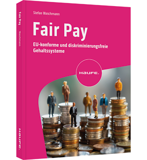 Fair Pay - EU-konforme und diskriminierungsfreie Gehaltssysteme – das Entgelttransparenzgesetz sicher umsetzen für mehr Lohngerechtigkeit, faire Vergütung und Chancengleichheit