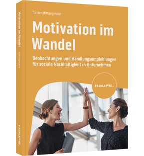 Motivation im Wandel - Beobachtungen und Handlungsempfehlungen für soziale Nachhaltigkeit in Unternehmen