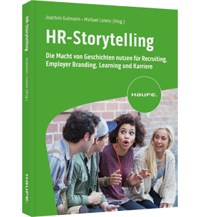 HR-Storytelling - Die Macht von Geschichten nutzen für Recruiting, Employer Branding, Learning und Karriere