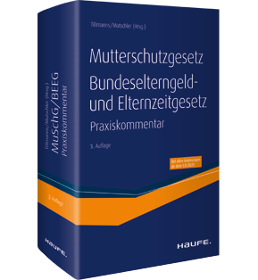 Mutterschutzgesetz, Bundeselterngeld- und Elternzeitgesetz - Der Haufe Praxiskommentar zum MuSchG und BEEG inkl. angrenzender Vorschriften