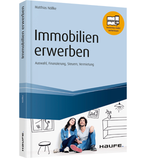 Immobilien erwerben - Auswahl, Finanzierung, Steuern, Vermietung