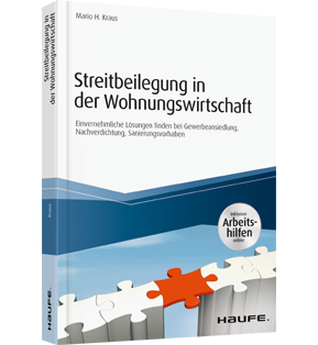 Streitbeilegung in der Wohnungswirtschaft - inklusive Arbeitshilfen online - Einvernehmliche Lösungen finden bei Gewerbeansiedlung, Nachverdichtung, Sanierungsvorhaben