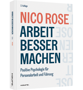 Arbeit besser machen - Positive Psychologie für Personalarbeit und Führung