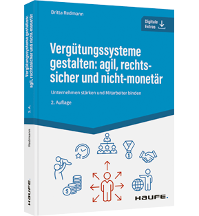 Vergütungssysteme gestalten: agil, rechtssicher und nicht-monetär - Unternehmen stärken und Mitarbeiter binden