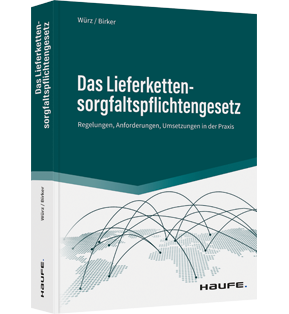 Das Lieferketten­sorgfaltspflichtengesetz - Regelungen, Anforderungen, Umsetzungen in der Praxis