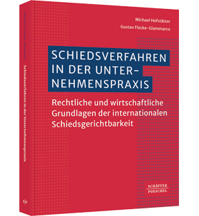 Schiedsverfahren in der Unternehmenspraxis - Rechtliche und wirtschaftliche Grundlagen der internationalen Schiedsgerichtsbarkeit