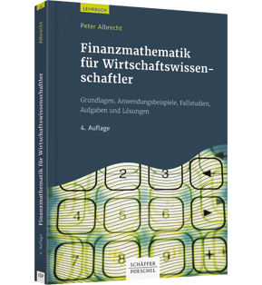 Finanzmathematik für Wirtschaftswissenschaftler - Grundlagen, Anwendungsbeispiele, Fallstudien, Aufgaben und Lösungen