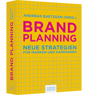 Brand Planning - Neue Strategien für Marken und Kampagnen. Wie Sie eine erfolgreiche Markenstrategie entwickeln, Ihre Marke neu positionieren und eine wirkungsvolle Kommunikation umsetzen