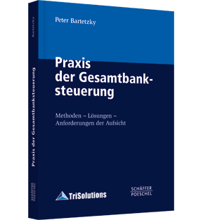 Praxis der Gesamtbanksteuerung - Methoden - Lösungen - Anforderungen der Aufsicht