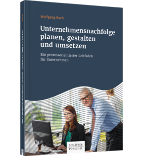 Unternehmensnachfolge planen, gestalten und umsetzen - Ein prozessorientierter Leitfaden für Unternehmer