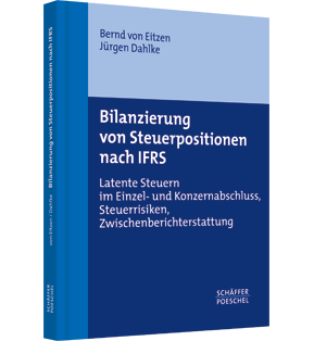 Bilanzierung von Steuerpositionen nach IFRS - Latente Steuern im Einzel- und Konzernabschluss, Steuerrisiken, Zwischenberichterstattung