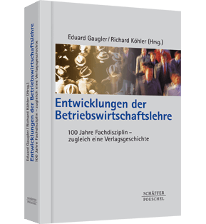 Entwicklungen der Betriebswirtschaftslehre - 100 Jahre Fachdisziplin - zugleich eine Verlagsgeschichte